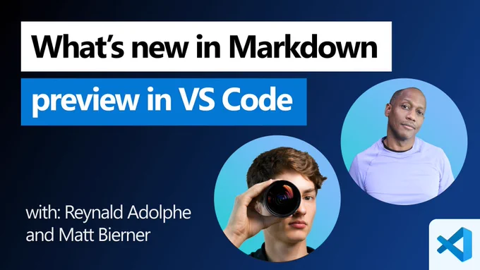 YouTube thumbnail with a dark blue gradient background and large title text reading “What’s new in Markdown,” with a blue banner below that says “preview in VS Code.” Smaller text at the bottom left reads “with: Reynald Adolphe and Matt Bierner.” Two circular headshots appear on the right: one shows Reynald Adolphe against a light blue background, and the other shows a person holding a camera lens up to one eye. The Visual Studio Code logo appears in the bottom-right corner.
