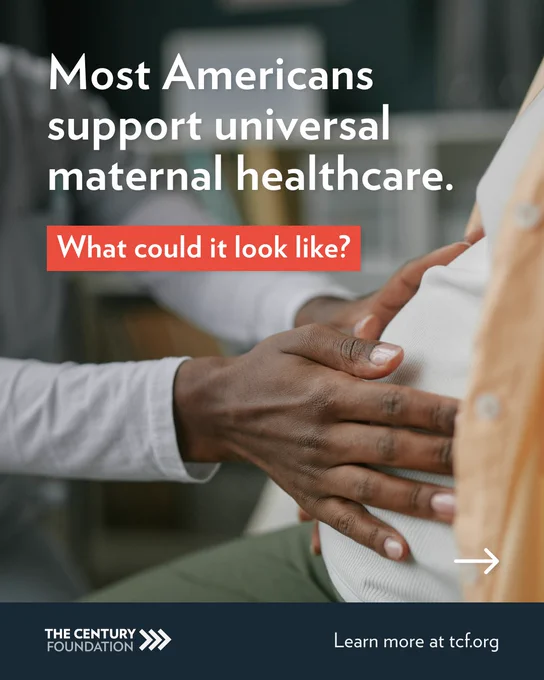 A Black healthcare provider in a white coat gently places their hand on a patient's pregnant belly. Bold white text reads: "Most Americans support universal maternal healthcare. What could it look like?"