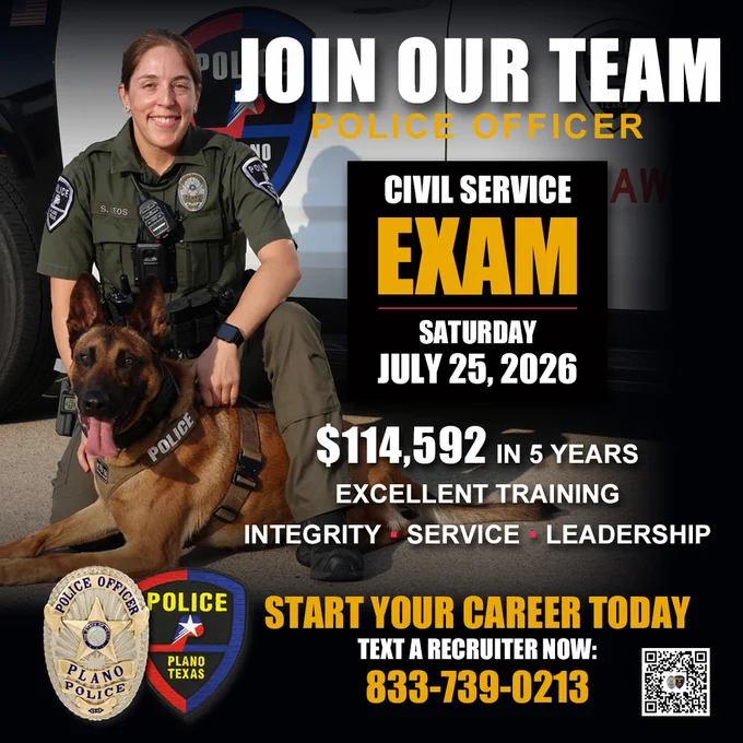 A recruitment poster for the Plano Police Department shows a uniformed police officer seated on the ground next to a police K‑9 wearing a harness labeled “POLICE.” Behind them is a police vehicle with departmental insignia. Large text at the top reads “JOIN OUR TEAM – POLICE OFFICER.” A black box on the right displays “CIVIL SERVICE EXAM – Saturday July 25, 2026.” Below that, text highlights “$114,592 in 5 years,” “Excellent Training,” and the words “Integrity • Service • Leadership.” At the bottom, badges for the Plano Police Department appear next to the message “Start your career today. Text a recruiter now: 833‑739‑0213,” with a QR code on the lower right.