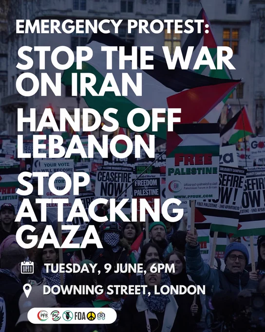 Graphic with logos of Palestine Coalition. Emergency protest: Stop the war on Iran. Hands Lebanon. Stop Attacking Gaza. Tuesday, 9 Jun, 6PM. Downing Street, London. 