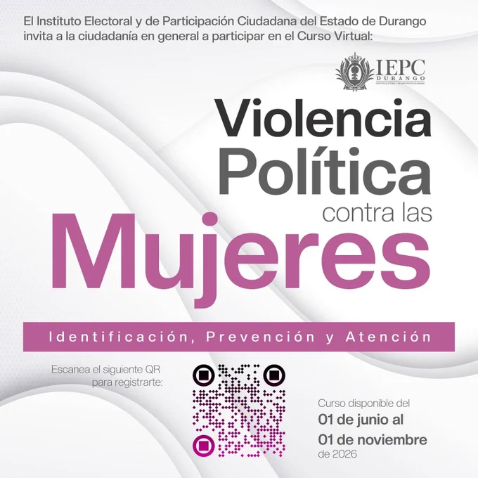 📢El IEPC - Durango  invita a la ciudadanía en general a participar en el curso virtual: “Violencia Política contra las Mujeres: identificación, prevención y atención”   
 📅Disponible del 01 de junio al 01 de noviembre de 2026.
 ✅100% en línea y a tu ritmo.
 ✅Totalmente gratuito.
📲💻 Regístrate en: https://forms.gle/fPoyEanwsKkRccbG9 o escanea el código QR de la imagen y conoce cómo, desde nuestras acciones y participación, podemos contribuir a prevenir y erradicar la violencia política contra las mujeres.   
