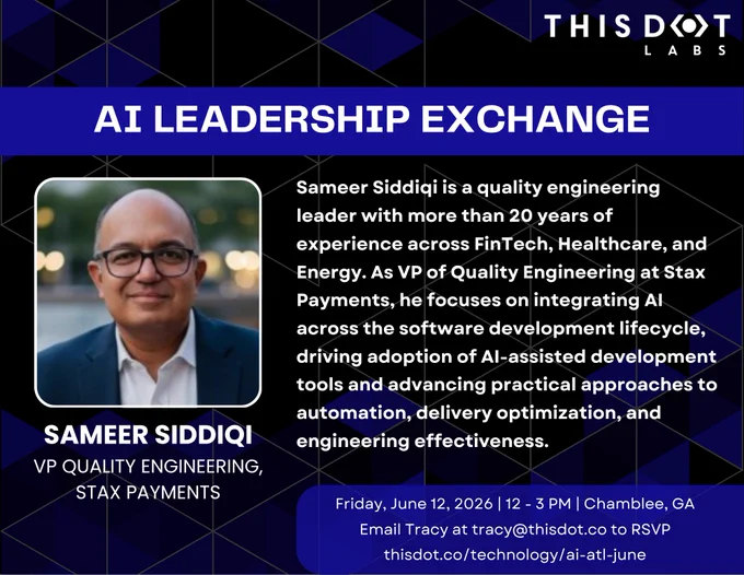 Alt text: Promotional graphic for the This Dot Labs AI Leadership Exchange featuring Sameer Siddiqi, VP of Quality Engineering at Stax Payments. A professional headshot of Siddiqi appears on the left, showing him wearing glasses, a dark blazer, and a white shirt. The accompanying text highlights his more than 20 years of experience across fintech, healthcare, and energy, and notes his work integrating AI throughout the software development lifecycle, advancing AI-assisted development, automation, delivery optimization, and engineering effectiveness. Event details at the bottom state: Friday, June 12, 2026, from 12–3 PM in Chamblee, Georgia. Attendees can RSVP by emailing [tracy@thisdot.co](mailto:tracy@thisdot.co) or visiting thisdot.co/technology/ai-atl-june. The graphic features a dark geometric background with blue accents and This Dot Labs branding.