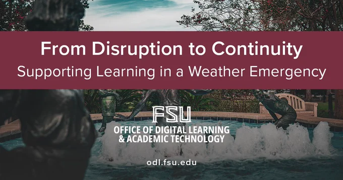 A decorative fountain in a garden setting is shown with a banner reading, "From Disruption to Continuity: Supporting Learning in a Weather Emergency." Below, the text reads "FSU Office of Digital Learning & Academic Technology" with the website "odl.fsu.edu.