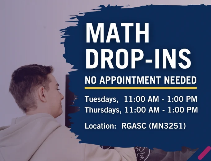 A person in a hoodie faces a chalkboard with math equations. Text overlay reads: "Math Drop-Ins. No Appointment Needed. Tuesdays, 11:00 AM - 1:00 PM. Thursdays, 11:00 AM - 1:00 PM. Location: RGASC (MN3251)."
