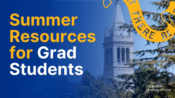 Promotional image featuring text that reads "Summer Resources for Grad Students" in yellow, with a backdrop of the UC Berkeley Campanile tower and trees. A yellow ribbon with partial text "There Be" frames the image and a white UC Berkeley Graduate Division logo is in the bottom right.