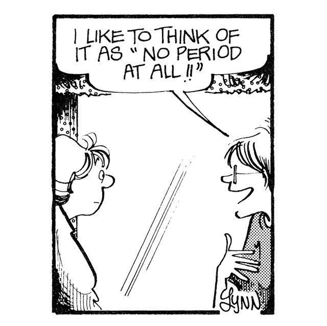 Connie prefers to see it as no period at all!