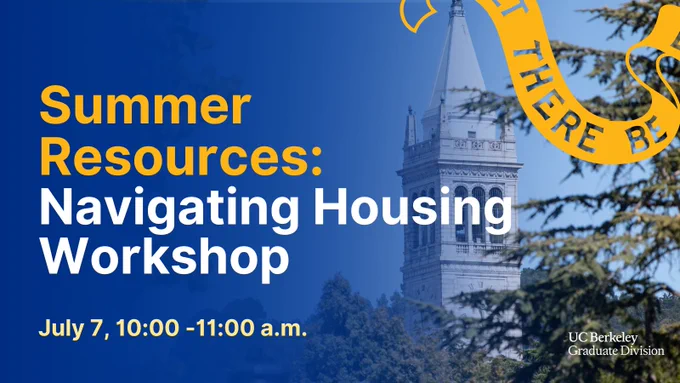 A promotional image features text "Summer Resources: Navigating Housing Workshop, July 7 from 10:00-11:00 a.m." with the UC Berkeley Campanile and trees in the background. A yellow ribbon with partial text "There Be" frames the image and a white Graduate Division logo is in the lower right.