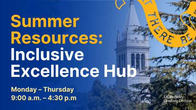 A promotional image features text "Summer Resources: Inclusive Excellence Hub, Monday – Thursday, 9:00 a.m. – 4:30 p.m." with the UC Berkeley Campanile and trees in the background. A yellow ribbon with partial text "There Be" frames the image and a white Graduate Division logo is in the lower right.