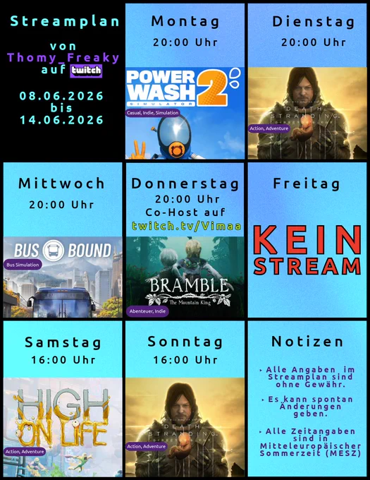 Streamplan Thomy_Freaky auf Twitch, 08. bis 14.06.2026. Mo 20h: PowerWash Simulator 2. Di 20h: Death Stranding Directors Cut. Mi 20h: Bus Bound. Do 20h: Co-Host bei Vimaa, Bramble The Mountain King. Fr: kein Stream. Sa und So 16h: High on Life und Death Stranding Directors Cut. Zeiten MESZ.