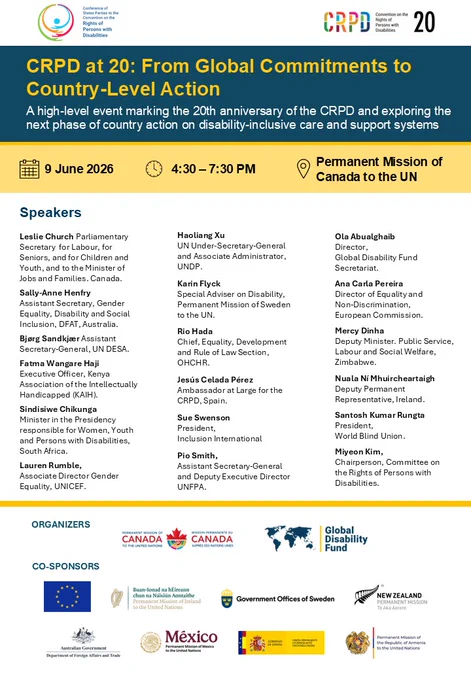 Formatted event poster for a UN high-level session.
At the top, logos for the Conference of States Parties to the CRPD and “CRPD 20” appear. The title reads: “CRPD at 20: From Global Commitments to Country-Level Action.” A short description explains the event focuses on advancing disability-inclusive care and support systems.
A highlighted bar shows details: 9 June 2026, 4:30–7:30 PM, Permanent Mission of Canada to the UN.
The center lists a long column of speakers with names and institutional roles from governments, UN agencies, and organizations, including the Global Disability Fund.
At the bottom, logos identify organizers (Canada and GDF) and multiple co-sponsors, including governments and international partners. The design uses blue, yellow, and white blocks.