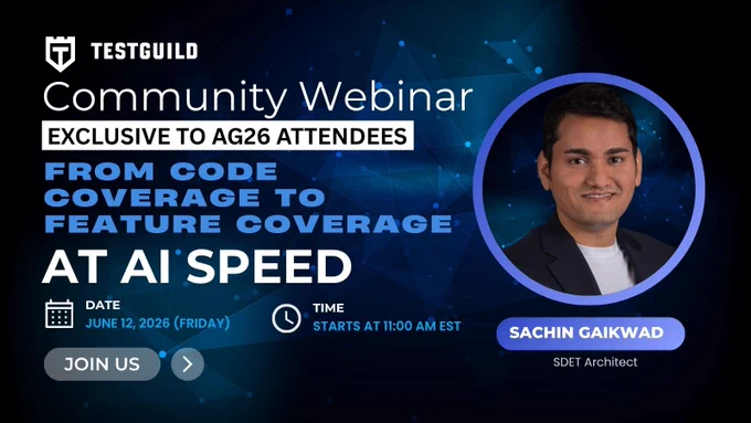 Promo graphic: TestGuild Community Webinar for the Month of June by Joe Colantonio
Exclusive to Automation Guild 2026 Attendees
From Code Coverage to Feature Coverage at AI Speed 
Speaker: Sachin Gaikwad
Date: June 12, 2026 (Friday)
Time: 11:00 AM EST
