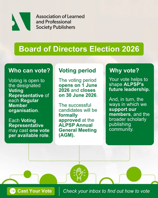 ALPSP Board of Directors Election 2026

Who can vote?

Voting is open to the designated Voting Representative of each Regular Member organisation. Each Voting Representative may cast one vote per available role.

Voting period

The voting period opens on 1 June 2026 and closes on 30 June 2026.

The successful candidates will be formally approved at the ALPSP Annual General Meeting (AGM).

Why vote?

Your vote helps to shape ALPSP's future leadership, and in turn, the future of the organisation itself through the ways in which we support our members, and the broader scholarly publishing community.