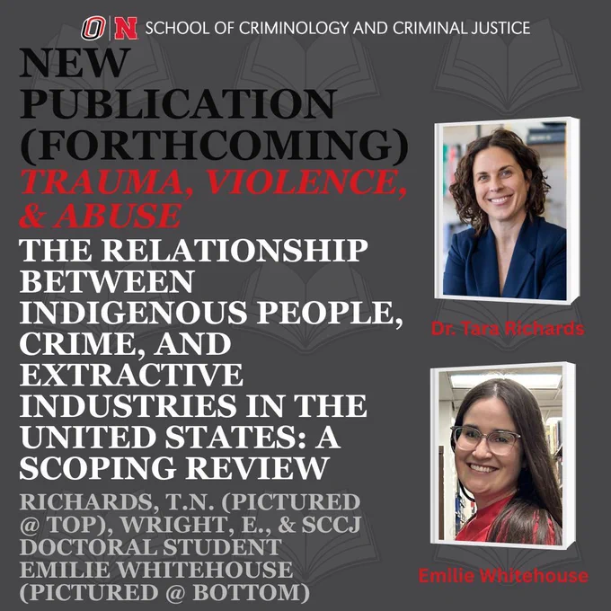 Dark gray background, open book graphics in background. SCCJ logo at top. Text reads: NEW PUBLICATION (FORTHCOMING), TRAUMA, VIOLENCE, & ABUSE, THE RELATIONSHIP BETWEEN INDIGENOUS PEOPLE, CRIME, AND EXTRACTIVE INDUSTRIES IN THE UNITED STATES: A SCOPING REVIEW, RICHARDS, T.N. (PICTURED @ TOP), WRIGHT, E., & SCCJ DOCTORAL STUDENT EMILIE WHITEHOUSE (PICTURED @ BOTTOM). Photos of Dr. TARA RICHARDS AND EMILIE WHITEHOUSE included with their names below them.