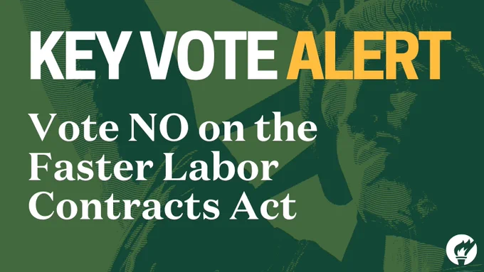 KEY VOTE ALERT: Vote NO on the Faster Labor Contracts Act. The text is white and yellow against a dark green background with lighter green abstract patterns and a faint, overlaid figure. A white torch logo is in the bottom right.