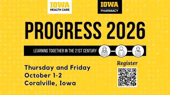 Graphic promoting Progress 2026, a University of Iowa Health Care and College of Pharmacy event. The yellow and black design features the headline “Progress 2026” with the tagline “Learning Together in the 21st Century.” Event details list Thursday and Friday, October 1–2, in Coralville, Iowa. A QR code for registration appears on the right alongside health care provider icons and University of Iowa logos.