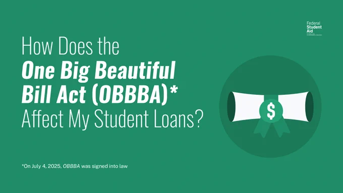 How Does the One Big Beautiful Bill Act (OBBBA)* Affect My Student Loans 

*On July 4, 2025, OBBBA was signed into law