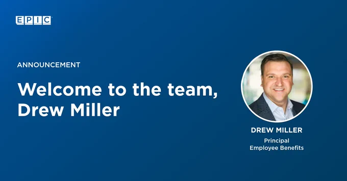A blue graphic with the EPIC logo at the top left. The text reads "Announcement: Welcome to the team, Drew Miller," alongside a circular photo of a smiling individual. Below the photo, the text says "Drew Miller, Principal Employee Benefits.