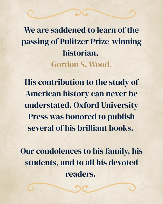 We are saddened to learn of the passing of Pulitzer Prize-winning historian Gordon S. Wood. His contribution to the study of American history can never be understated. Oxford University Press was honored to publish several of his brilliant books. Our condolences to his family, his students, and to all his devoted readers.