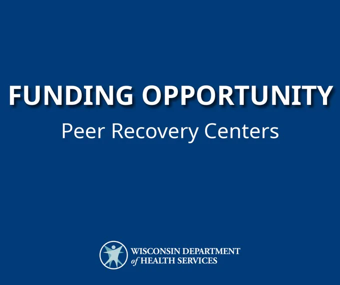 Funding Opportunity. Peer Recovery Centers. Wisconsin Department of Health Services logo.