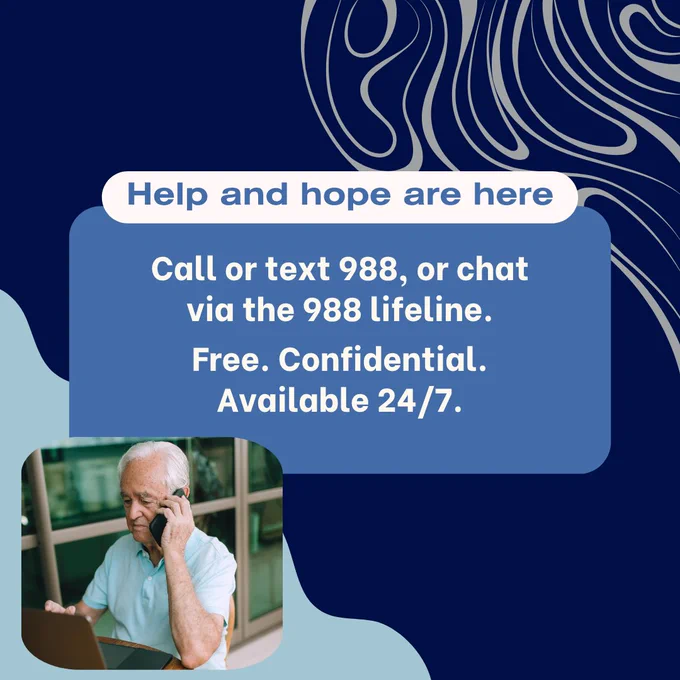 Graphic that reads: “Help and hope are here.” The text says: “Call or text 988, or chat via the 988 Lifeline. Free. Confidential. Available 24/7.” The graphic includes a small photo of a person on the phone.