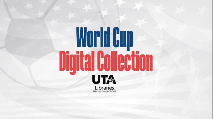 Pictured is a graphic that features text that reads, "World Cup Digital Collection," and "U T A Libraries."