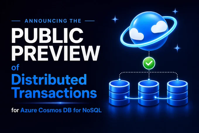 Banner announcing the Public Preview of Distributed Transactions for Azure Cosmos DB for NoSQL. The left side features large white and blue text on a dark blue background reading “Announcing the Public Preview of Distributed Transactions for Azure Cosmos DB for NoSQL.” The right side shows a stylized Azure Cosmos DB globe icon above three connected database nodes, illustrating coordinated transactions across multiple data partitions. A green checkmark between the globe and databases symbolizes successful transaction completion. Blue glowing accents and star-like elements reinforce themes of cloud scale, reliability, and distributed data management.