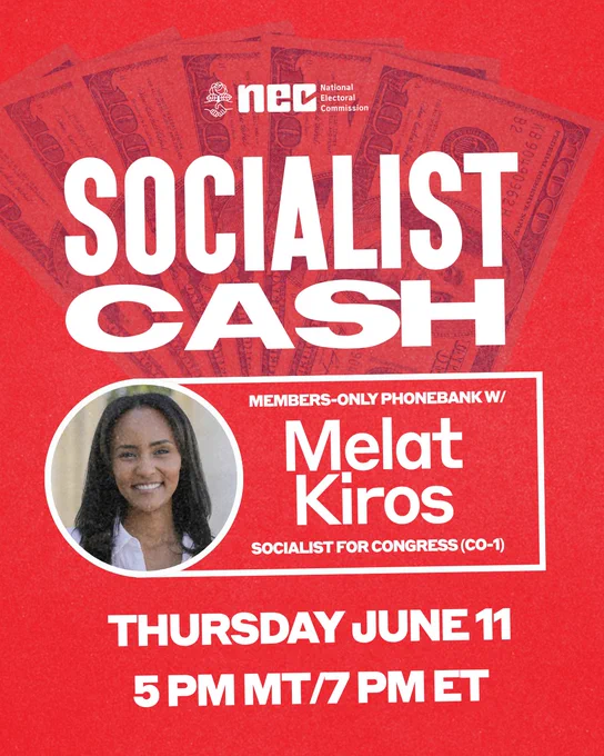 NEC Socialist Cash members-only phonebank w/ Melat Kiros, socialist for Congress (CO-1). Thursday June 11 5pm MT/7pm ET.