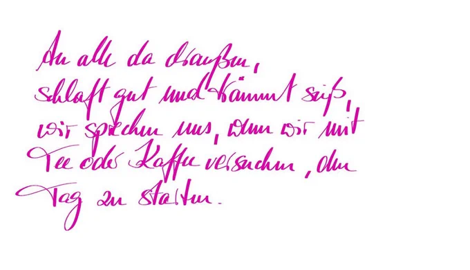 Handgeschriebener Abendgruß: an alle da draußen, schlaft gut und träumt süß, wir sprechen uns, wenn wir mit Tee oder Kaffee versuchen, den Tag zu starten. In pinker Schrift.