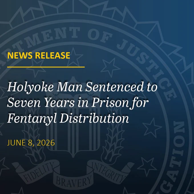 Holyoke man sentenced to seven years in prison for fentanyl distribution, announced in June 2026 news release.