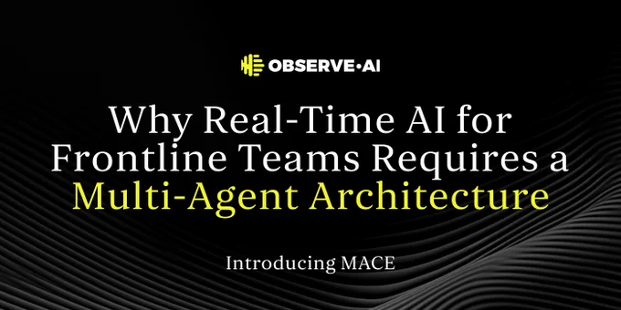 https://www.observe.ai/blog/why-real-time-ai-for-frontline-teams-requires-a-multi-agent-architecture