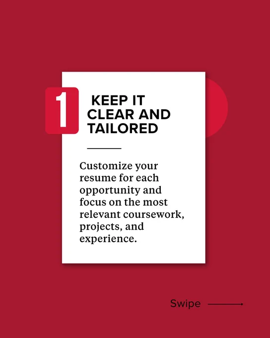 Red background with a large white rectangle containing text. At the top left, a red circle with the number "1" inside. The text reads: "KEEP IT CLEAR AND TAILORED. Customize your resume for each opportunity and focus on the most relevant coursework, projects, and experience." At the bottom right, the word "Swipe" with an arrow pointing right.