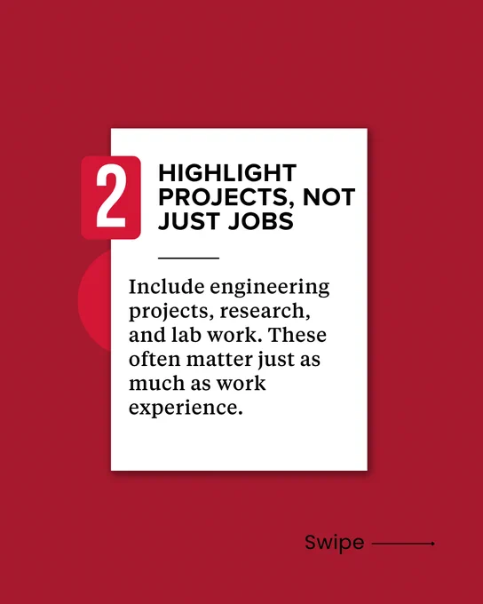 A red-themed image features a white box with the text: "2. Highlight projects, not just jobs. Include engineering projects, research, and lab work. These often matter just as much as work experience." At the bottom, there is a "Swipe" arrow pointing to the right.