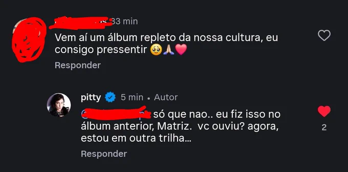 Print de comentário no Instagram: vem aí um álbum repleto de nossa cultura [baiana], eu consigo pressentir. Pitty responde: só que não... eu fiz isso no álbum anterior, Matriz. Vc ouviu? Agora, estou em outra trilha...