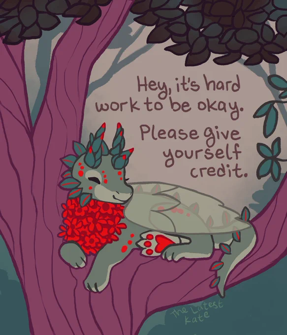 A drawing of a dragon resting in a tree. The caption reads, "Hey, it's hard work to be okay. Please give yourself credit."