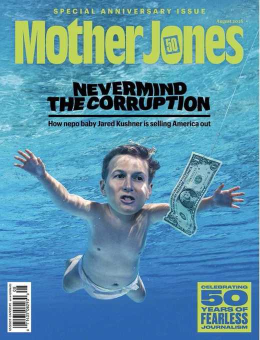 Cover of Mother Jones, featuring a baby Jared Kushner swimming after a dollar with the headline Nevermind the Corruption: How nepo baby Jared Kushner is selling America out. 