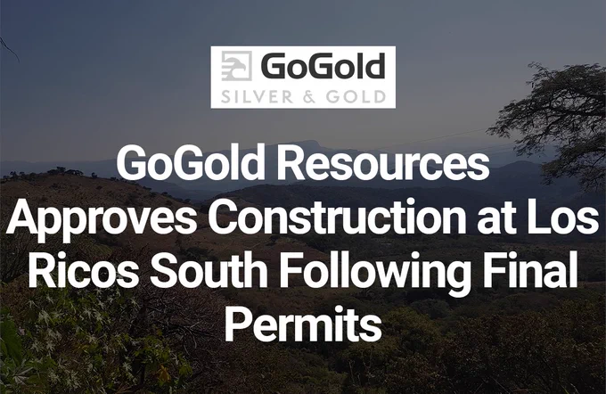 GoGold Resources Approves Construction at Los Ricos South Following Final Permits