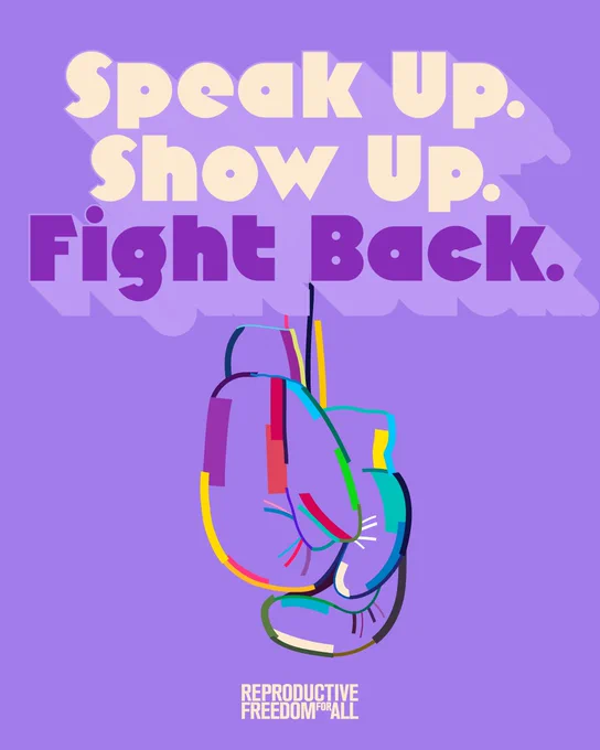 A colorful illustration of a boxing glove with the words "Speak Up. Show Up. Fight Back." above it in bold text on a purple background. Below, the phrase "Reproductive Freedom For All" is displayed.