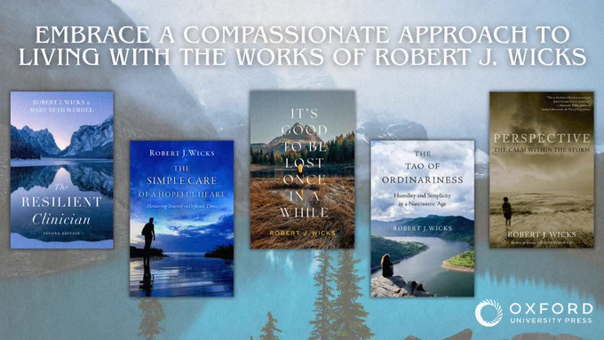 A promotional graphic featuring four book covers by Robert J. Wicks beneath the headline \u201CEmbrace a compassionate approach to living with the works of Robert J. Wicks,\u201D set against a scenic landscape with the Oxford University Press logo.\n