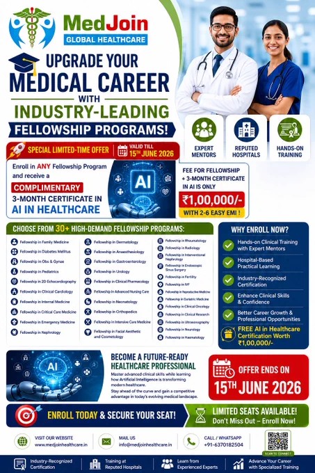 🎓 Upgrade Your Medical Career with Industry-Leading Fellowship Programs!


Enroll in ANY Fellowship Program and receive a *Complimentary 3-Month Certificate in AI in Healthcare* 

🌟 Why Enroll Now?

✔ Hands-on Clinical Training with Expert Mentors
✔ Hospital-Based Practical Learning
✔ Industry-Recognized Certification
✔ Enhance Clinical Skills & Confidence
✔ Better Career Growth & Professional Opportunities
✔ FREE AI in Healthcare Certification Worth ₹1,00,000/-

🎯 Become a Future-Ready Healthcare Professional

Master advanced clinical skills while learning how Artificial Intelligence is transforming modern healthcare. Stay ahead of the curve and gain a competitive advantage in today's evolving medical landscape.

⏳ *Offer* Ends on *15th June 2026*

📞 Enroll Today & Secure Your Seat Before the Offer Expires!


#MedJoin #MedJoinGlobalHealthcare #FellowshipProgram #ComplimentaryCertificate #CertificateinAIHealthcare #MedicalEducation #DoctorCareer #ClinicalTraining #HealthcareProfess