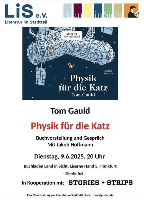 Tom Gauld
Physik für die Katz Buchvorstellung und Gespräch Mit Jakob Hoffmann
Dienstag, 9.6.2025, 20 Uhr
Buchladen Land in Sicht, Eiserne Hand 3, Frankfurt
- Eintritt frei -
In Kooperation mit
STORIES   STRIPS