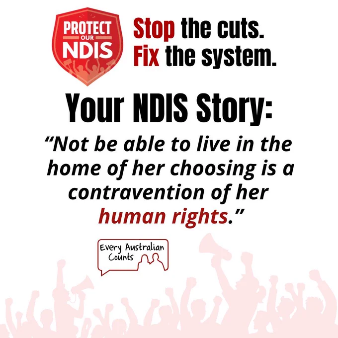 "Protect Our NDIS" beside the text "Stop the cuts. Fix the system." Large black text reads "Your NDIS Story:" followed by the quote: "Not be able to live in the home of her choosing is a contravention of her human rights." The words "human rights" are highlighted in red. The Every Australian Counts logo appears near the bottom above a pale red crowd silhouette.