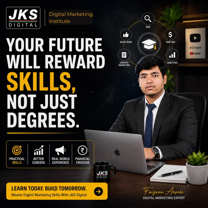 🚀 Your Future Will Reward Skills, Not Just Degrees.
The world is changing faster than ever — and in 2026, opportunities are going to those who can build, create, solve, and execute.
A degree can open doors.
But skills help you walk through them with confidence.
At JKS Digital, we believe practical learning creates real opportunities. That’s why our focus is not just theory — it’s helping you build industry-ready digital skills that can create long-term career growth. 📈
What can learning Digital Marketing unlock?
✅ Practical Skills That Companies Need
✅ Better Career Opportunities
✅ Real-World Experience
✅ Freelancing & Business Growth
✅ Financial Independence
✅ Future-Ready Digital Knowledge
Learn high-demand skills like:
📌 SEO
📌 Social Media Marketing
📌 Content Marketing
📌 Paid Ads
📌 Analytics
📌 Digital Strategy
Your future doesn’t wait.
The actions and skills you build today shape the opportunities you get tomorrow.
🎯 Learn Today. Build Tomorrow.
🌐 Website: jksdigital.in
📞