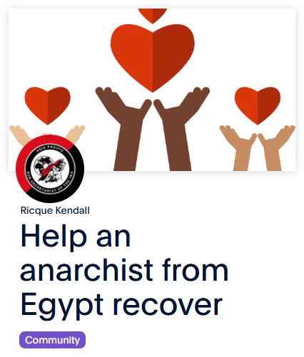 Image description: Picture of an artistic depiction of three pairs of hands holding hearts and the logo of the Asia-Pacific International Workers Association with the following text below these pictures:

"Ricque Kendall
Help an anarchist from Egypt recover
Community"