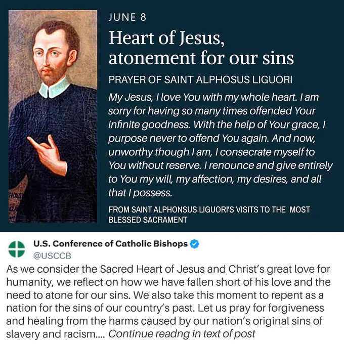 On the left is a portrait of Saint Alphonsus Liguori wearing a dark clerical robe and white collar. On the right, against a dark blue background, white text reads: “JUNE 8 – Heart of Jesus, atonement for our sins.” Beneath the title is an excerpt from a prayer by Saint Alphonsus expressing sorrow for sin, love for Christ, and a desire to consecrate oneself completely to the Sacred Heart. The prayer emphasizes repentance, conversion, and surrender to God's will.

Below the prayer graphic is a screenshot of a U.S. Conference of Catholic Bishops (USCCB) post reflecting on repentance, reparation, and healing. The post invites prayer for forgiveness and reconciliation in response to the wounds caused by slavery, racism, and other sins. The graphic serves as Day 6 of a Novena to the Sacred Heart of Jesus, focusing on repentance, reparation, mercy, and renewed commitment to love God and neighbor.