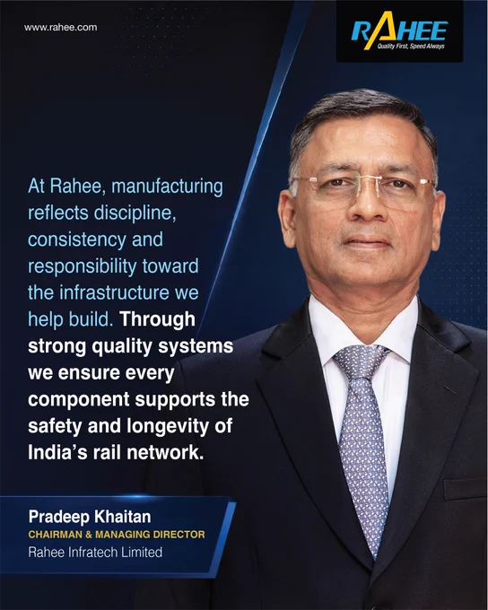 Portrait of Pradeep Khaitan, Chairman & Managing Director of Rahee Infratech Limited, alongside a message emphasizing manufacturing discipline, quality systems, and responsible engineering. The communication highlights Rahee's commitment to supporting the safety, reliability, and longevity of India's railway infrastructure through manufacturing excellence.