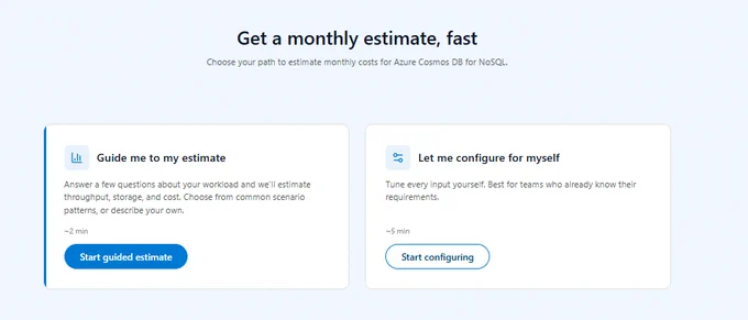 Screenshot of the Azure Cosmos DB for NoSQL pricing estimator interface titled “Get a monthly estimate, fast.” The page presents two setup options for estimating monthly costs. The first option, “Guide me to my estimate,” offers a guided workflow that asks questions about workload patterns and estimated throughput, storage, and cost. The second option, “Let me configure for myself,” allows users to manually tune all configuration inputs. Each option includes an estimated completion time and a call-to-action button to begin setup.