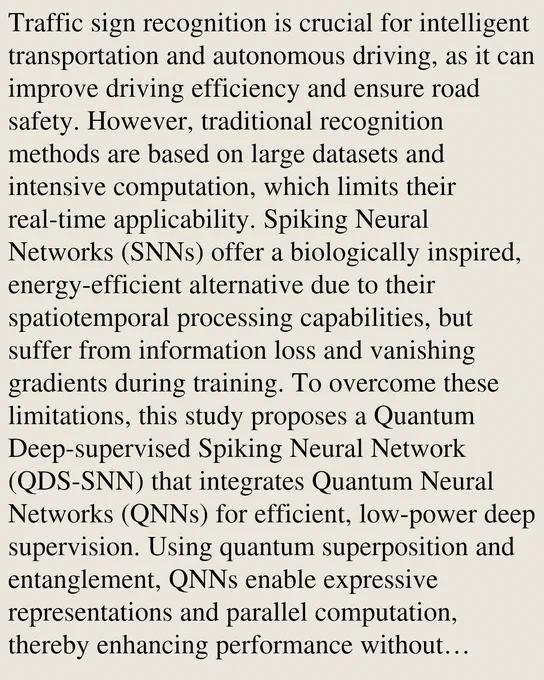 Traffic sign recognition is crucial for intelligent transportation and autonomous driving, as it can improve driving efficiency and ensure road safety. However, traditional recognition methods are based on large datasets and intensive computation, which limits their real-time applicability. Spiking Neural Networks (SNNs) offer a biologically inspired, energy-efficient alternative due to their spatiotemporal processing capabilities, but suffer from information loss and vanishing gradients during training. To overcome these limitations, this study proposes a Quantum Deep-supervised Spiking Neural Network (QDS-SNN) that integrates Quantum Neural Networks (QNNs) for efficient, low-power deep supervision. Using quantum superposition and entanglement, QNNs enable expressive representations and parallel computation, thereby enhancing performance without compromising energy efficiency. The proposed QDS-SNN incorporates a temporally and spatially adaptive LIF (TSA-LIF) neuron and a quantum-assi
