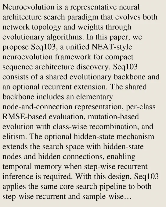 Neuroevolution is a representative neural architecture search paradigm that evolves both network topology and weights through evolutionary algorithms. In this paper, we propose Seq103, a unified NEAT-style neuroevolution framework for compact sequence architecture discovery. Seq103 consists of a shared evolutionary backbone and an optional recurrent extension. The shared backbone includes an elementary node-and-connection representation, per-class RMSE-based evaluation, mutation-based evolution with class-wise recombination, and elitism. The optional hidden-state mechanism extends the search space with hidden-state nodes and hidden connections, enabling temporal memory when step-wise recurrent inference is required. With this design, Seq103 applies the same core search pipeline to both step-wise recurrent and sample-wise feedforward sequence classification. In recurrent tasks, the hidden-state extension is enabled to provide temporal memory; in feedforward tasks, it is disabled while t