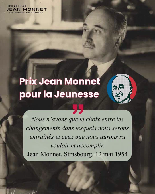 Prix Jean Monnet pour la Jeunesse (jeunes de moins de 30 ans) "Nous n’avons que le choix entre les changements dans lesquels nous serons entraînés et ceux que nous aurons su vouloir et accomplir."
Jean Monnet, Strasbourg, 12 mai 1954, Institut Jean Monnet, clement Beaune, Haut Commissariat à la Stratégie et au Plan 