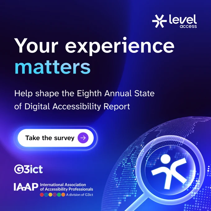 Level Access logo at the top right of a promotional graphic for the Eighth Annual State of Digital Accessibility Report. Text reads, Your Experience Matters. Help shape the Eighth Annual State of Digital Accessibility Report. Take the survey. At the bottom right are the G3ict and IAAP logos.